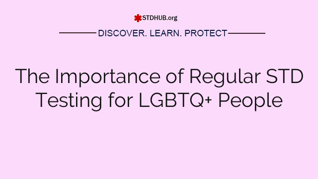 The Importance of Regular STD Testing for LGBTQ+ People