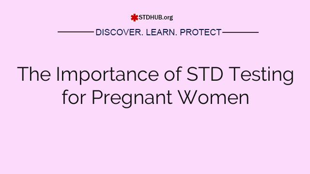 The Importance of STD Testing for Pregnant Women