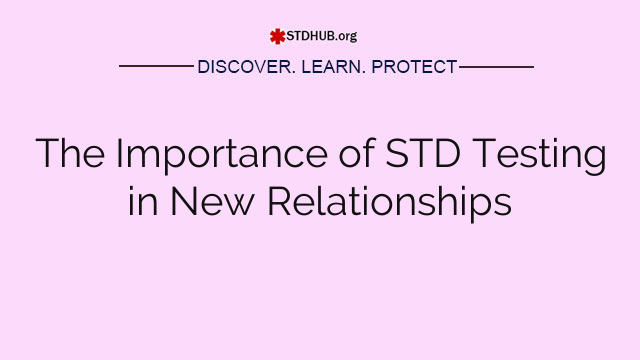 The Importance of STD Testing in New Relationships