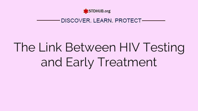 The Link Between HIV Testing and Early Treatment