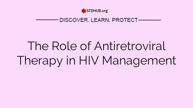 The Role of Antiretroviral Therapy in HIV Management