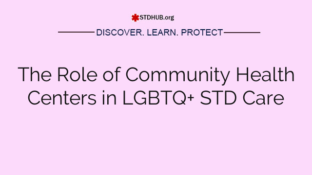 The Role of Community Health Centers in LGBTQ+ STD Care