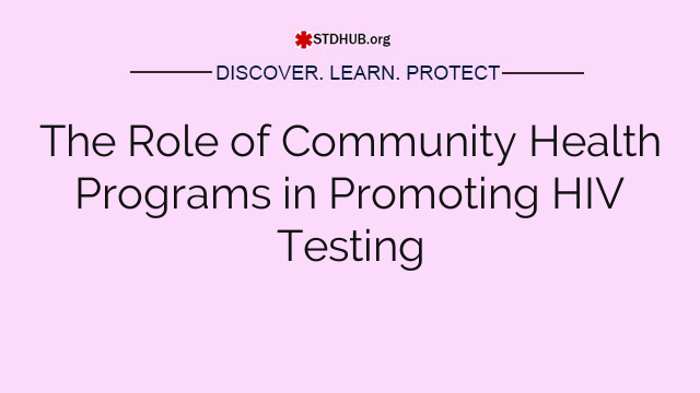 The Role of Community Health Programs in Promoting HIV Testing