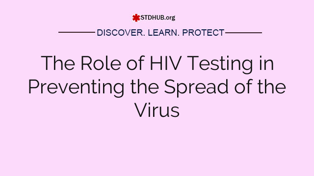 The Role of HIV Testing in Preventing the Spread of the Virus