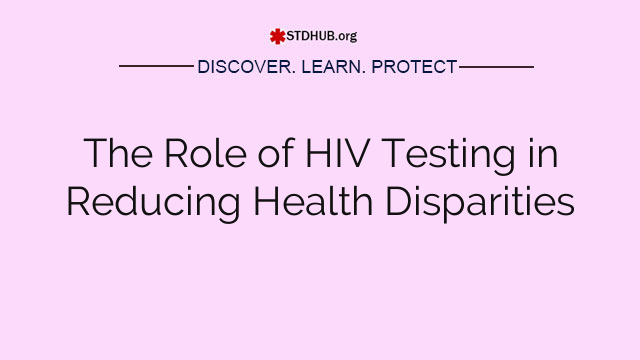 The Role of HIV Testing in Reducing Health Disparities