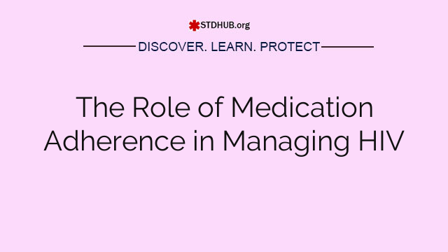 The Role of Medication Adherence in Managing HIV