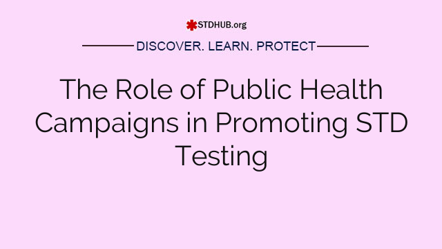 The Role of Public Health Campaigns in Promoting STD Testing