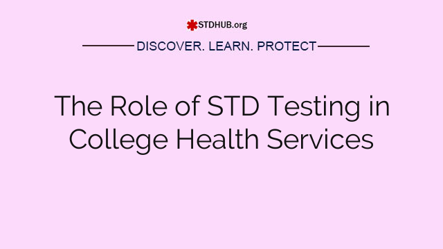 The Role of STD Testing in College Health Services