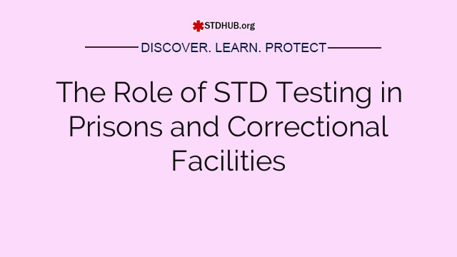 The Role of STD Testing in Prisons and Correctional Facilities
