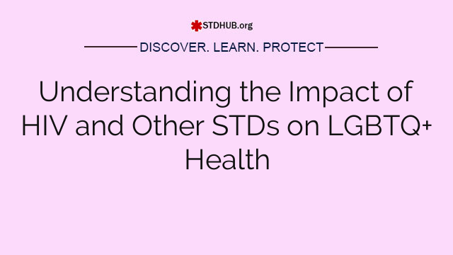 Understanding the Impact of HIV and Other STDs on LGBTQ+ Health