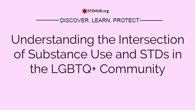 Understanding the Intersection of Substance Use and STDs in the LGBTQ+ Community