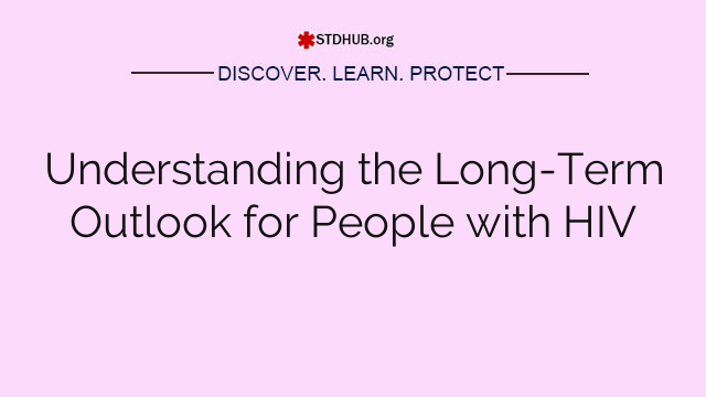 Understanding the Long-Term Outlook for People with HIV