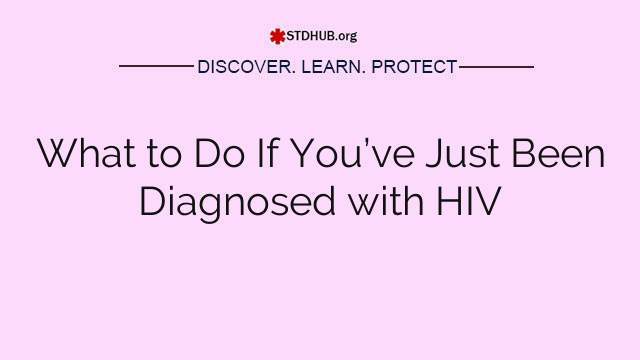 What to Do If You’ve Just Been Diagnosed with HIV