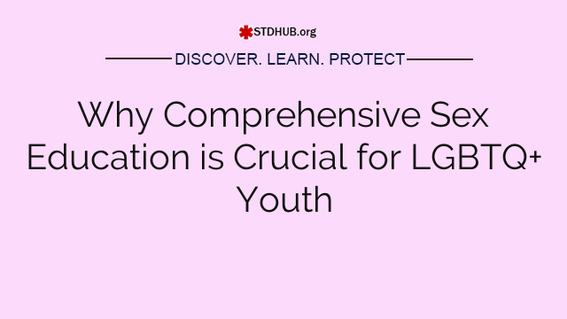 Why Comprehensive Sex Education is Crucial for LGBTQ+ Youth