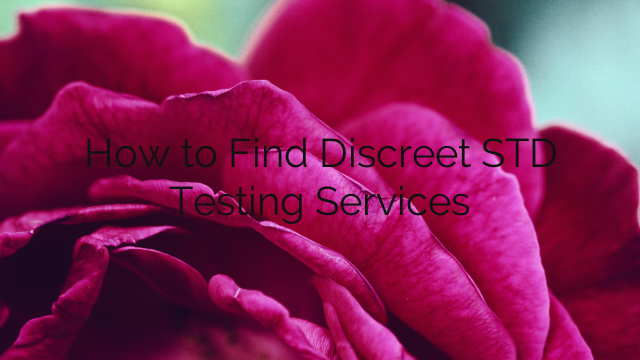 How to Find Discreet STD Testing Services