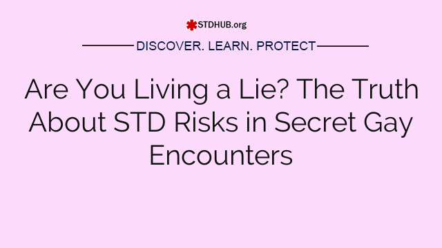 Are You Living a Lie? The Truth About STD Risks in Secret Gay Encounters