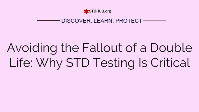 Avoiding the Fallout of a Double Life: Why STD Testing Is Critical