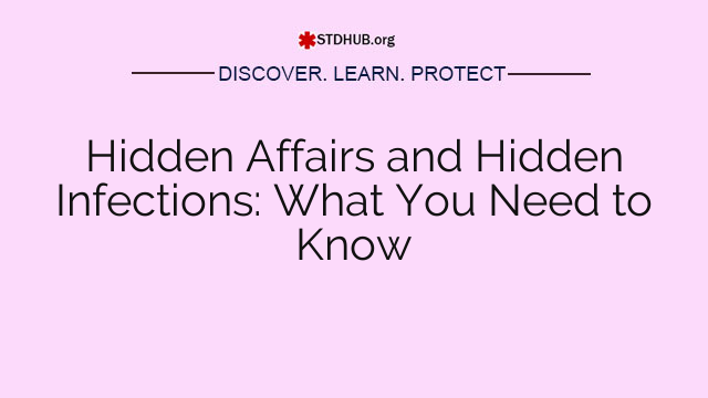 Hidden Affairs and Hidden Infections: What You Need to Know