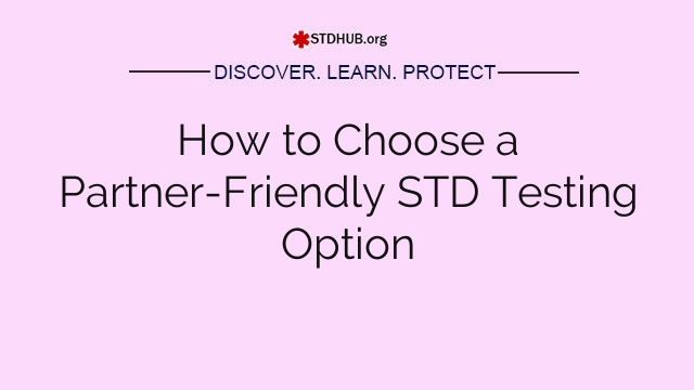 How to Choose a Partner-Friendly STD Testing Option