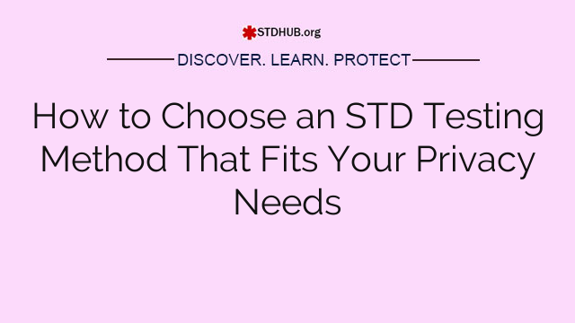 How to Choose an STD Testing Method That Fits Your Privacy Needs