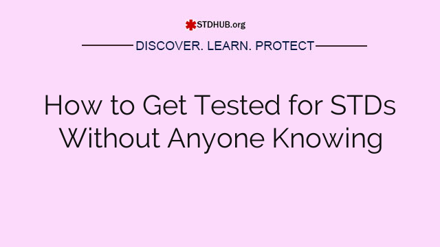 How to Get Tested for STDs Without Anyone Knowing