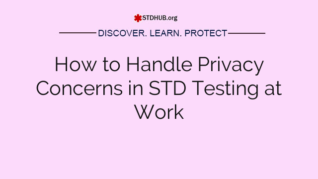 How to Handle Privacy Concerns in STD Testing at Work