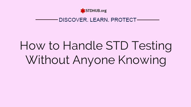 How to Handle STD Testing Without Anyone Knowing