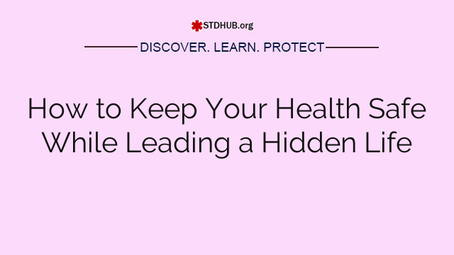 How to Keep Your Health Safe While Leading a Hidden Life