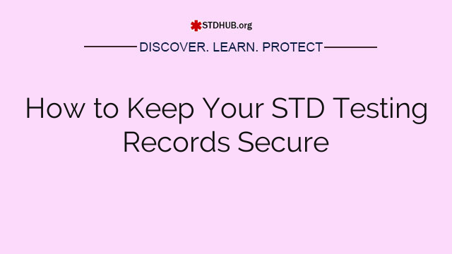 How to Keep Your STD Testing Records Secure