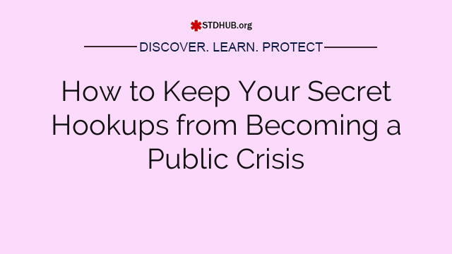 How to Keep Your Secret Hookups from Becoming a Public Crisis