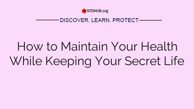 How to Maintain Your Health While Keeping Your Secret Life