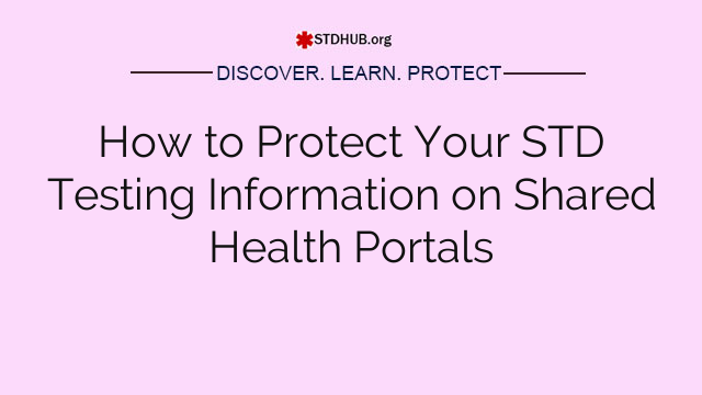 How to Protect Your STD Testing Information on Shared Health Portals