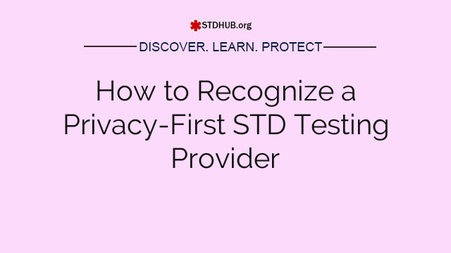 How to Recognize a Privacy-First STD Testing Provider