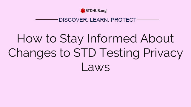 How to Stay Informed About Changes to STD Testing Privacy Laws