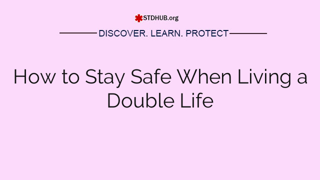 How to Stay Safe When Living a Double Life