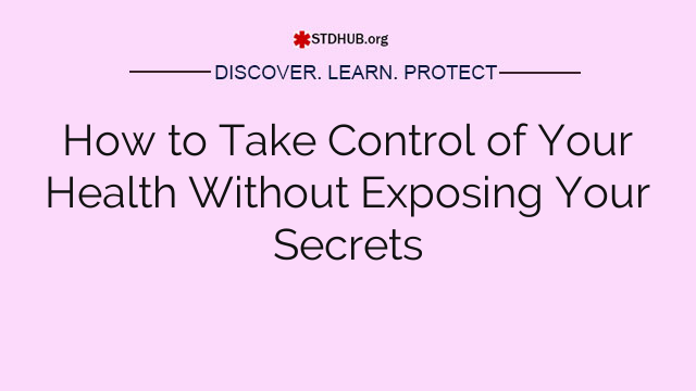 How to Take Control of Your Health Without Exposing Your Secrets