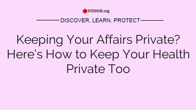Keeping Your Affairs Private? Here’s How to Keep Your Health Private Too