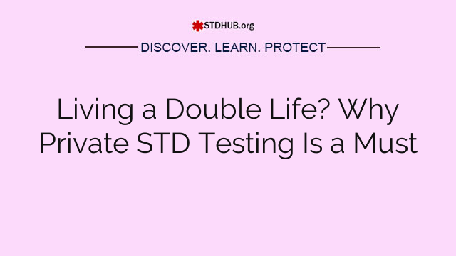 Living a Double Life? Why Private STD Testing Is a Must