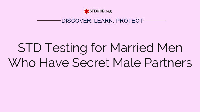 STD Testing for Married Men Who Have Secret Male Partners