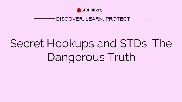 Secret Hookups and STDs: The Dangerous Truth