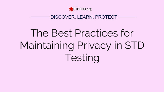 The Best Practices for Maintaining Privacy in STD Testing