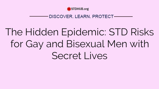 The Hidden Epidemic: STD Risks for Gay and Bisexual Men with Secret Lives