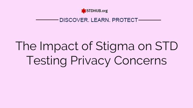 The Impact of Stigma on STD Testing Privacy Concerns