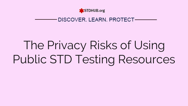 The Privacy Risks of Using Public STD Testing Resources