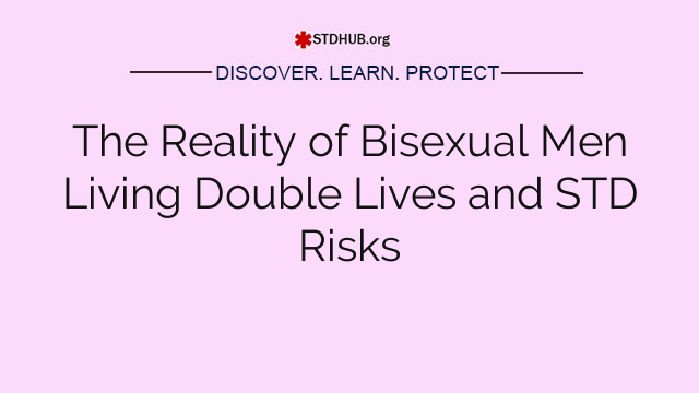 The Reality of Bisexual Men Living Double Lives and STD Risks