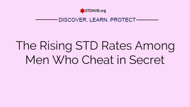 The Rising STD Rates Among Men Who Cheat in Secret