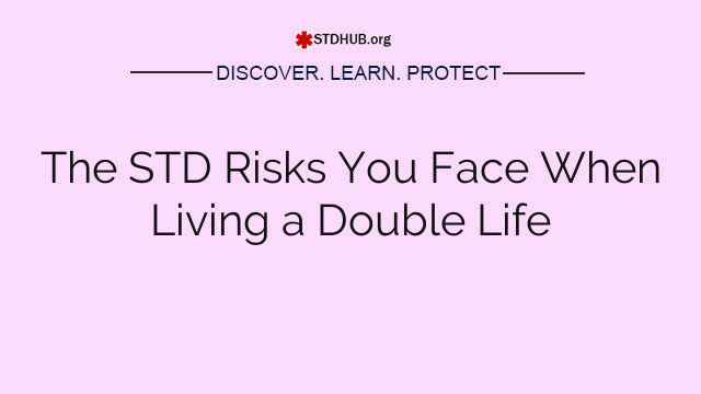 The STD Risks You Face When Living a Double Life