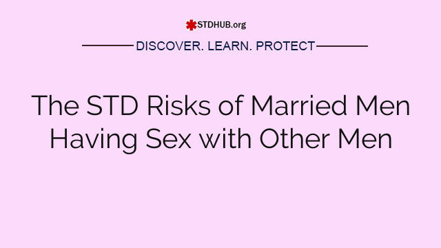 The STD Risks of Married Men Having Sex with Other Men