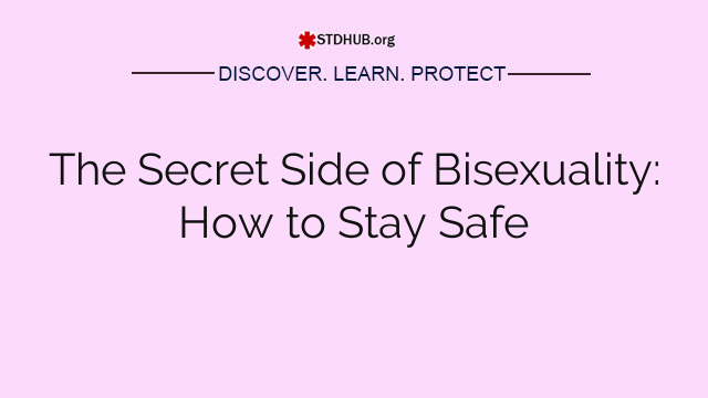 The Secret Side of Bisexuality: How to Stay Safe
