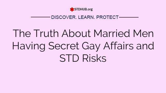 The Truth About Married Men Having Secret Gay Affairs and STD Risks